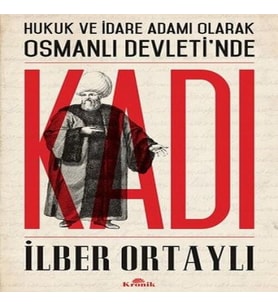 Hukuk ve İdare Adamı Olarak Osmanlı Devletinde Kadı