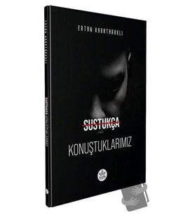 Sustukça Konuştuklarımız / Ertan Karataraklı