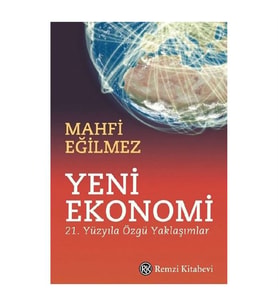 Yeni Ekonomi 21. Yüzyıla Özgü Yaklaşımlar Mahfi Eğilmez Remzi Kitabevi