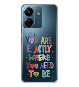Xiaomi Redmi 13C Uyumlu You Are Exactly Where You Need To Be Desenli Şeffaf Telefon Kılıfı