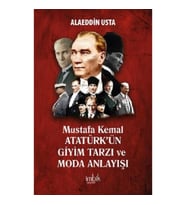 Mustafa Kemal Atatürk'ün Giyim Tarzı ve Moda Anlayışı