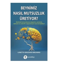 Beynimiz Nasıl Mutsuzluk Üretiyor?