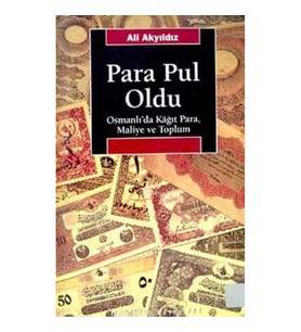 Para Pul Oldu: Osmanlı'da Kağıt Para, Maliye ve Toplum