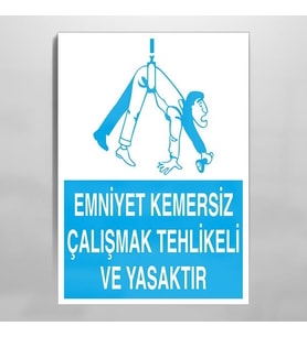 Emniyet Kemersiz Çalışmak Tehlikeli Ve Yasaktır Uyarı Levhası 60x90cm (Karışık)