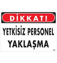 Dikkat Yetkisiz Personel Yaklaşma Uyarı Levhası 25x35 KOD:1409