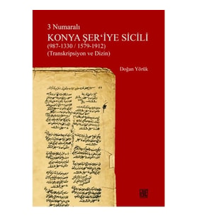 3 Numaralı Konya Şer'iyye Sicili (987-1330/1579-1912) (Transkripsiyon ve Dizin)
