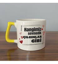 Hangimiz Sevmedik Çılgınlar Gibi Baskılı Sarı Kulplu D Kupa