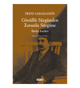 Gönüllü Sürgünden Zorunlu Sürgüne - Prens Sabahaddin