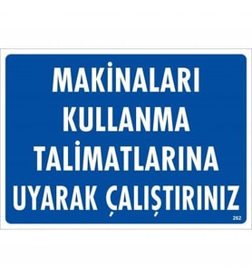 Makinaları Kullanma Tallimatlarını Uyarak Çalıştırınız Uyarı Levhası 25x35 KOD:262