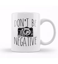 Cute Don t Be Negative Funny Camera Photography Kupa Bardak Porselen