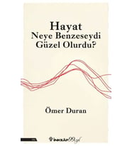 Hayat Neye Benzeseydi Güzel Olurdu?