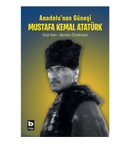Anadolu’nun Güneşi Mustafa Kemal Atatürk