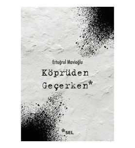 Köprüden Geçerken / Nevi Şahsına Münhasır Yakın Tarih Notları
