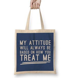 My Attitude Will Always Be Based On How You Treat Me Bez Çanta Uzun Saplı