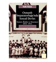 Osmanlı İmparatorluğu'nda Sosyal Devlet: Siyaset, İktidar ve Meşrutiyet 1876-1914
