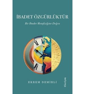 İbadet Özgürlüktür – Bir İbadet Metafiziğine Doğru