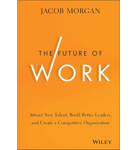 The Future Of Work: Attract New Talent, Build Better Leaders, And Create A Competitive Organization (Krem)