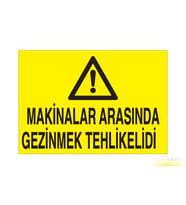 Makinalara Arasında Gezinmek Tehlikelidir Uyarı Levhası 20x30cm (Karışık)
