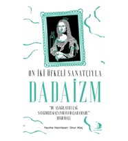 On İki Öfkeli Sanatçıyla Dadaizm