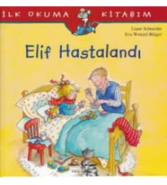 İlk Okuma Kitabım - Elif Hastalandı