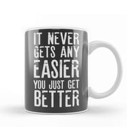 It Never Gets Easier You Just Get Better Kupa Bardak Porselen
