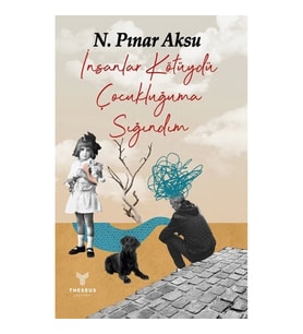 İnsanlar Kötüydü Çocukluğuma Sığındım