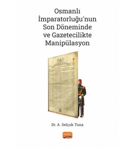 Osmanlı İmparatorluğu’nun Son Döneminde ve Gazetecilikte Manipülasyon