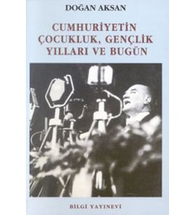 Cumhuriyetin Çocukluk, Gençlik Yılları ve Bugün