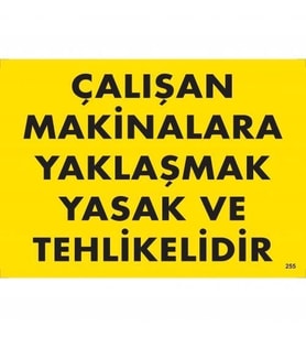 Mey İthalat® Çalışan Makinalara Yaklaşmak Yasak Tehlikelidir Uyarı Levhası 25X35 Kod:255
