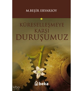 Küreselleşmeye Karşı Duruşumuz Beka Yayınları M. Beşir Eryarsoy