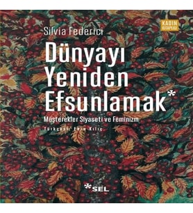 Dünyayı Yeniden Efsunlamak: Müşterekler Siyaseti ve Feminizm
