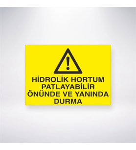 Hidrolik Hortum Patlayabilir Önünde ve Yanında Durma 21x28 Arkası Yapışkanlı Levha