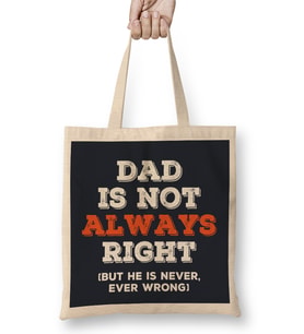 Fathers Day Dad Is Not Always Right But Never Wrong Bez Çanta Uzun Saplı
