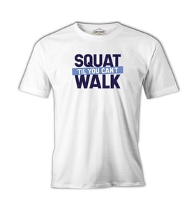 Bodybuilding Squat Till You Can't Walk Beyaz Erkek Tshirt