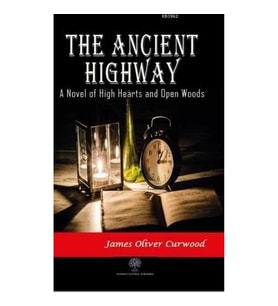 The Ancient Highway: A Novel of High Hearts and Open Woods