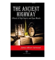 The Ancient Highway: A Novel of High Hearts and Open Woods