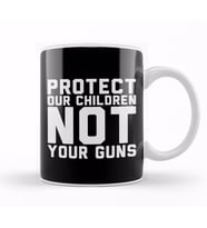 Protect Our Children Not Your Guns Kupa Bardak Porselen