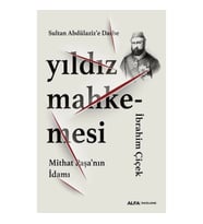 Sultan Abdülaziz’e Darbe Yıldız Mahkemesi  Mithat Paşa’nın İdamı