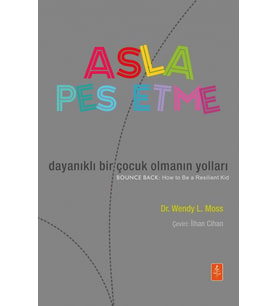 ASLA PES ETME: Dayanıklı Bir Çocuk Olmanın Yolları - BOUNCE BACK: How To Be a Resilient Kid