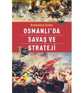 Osmanlı’da Savaş ve Strateji Kahraman Şakul