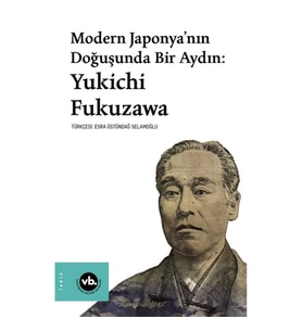 Modern Japonya’nın Doğuşunda Bir Aydın - Yukichi Fukuzawa