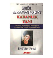 Işığı Arayanların Karanlık Yanı Debbie Ford - Debbie Ford