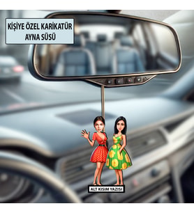 İki Kız Arkadaşa Özel Karikatür Ayna Süsü – Kişiye Özel Araç İçi Hediyelik