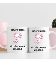 Hayatın Acısı Sütsüz Kalınca Anlaşılır – Tasarımlı Hediye Kupa Bardak