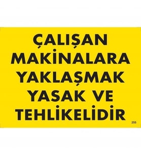 Çalışan Makinalara Yaklaşmak Yasak Tehlikelidir Uyarı Levhası 25X35 Kod:255