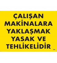 Çalışan Makinalara Yaklaşmak Yasak Tehlikelidir Uyarı Levhası 25X35 Kod:255