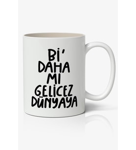 Bi Daha Mı Gelicez Dünyaya Motto Esprili Temalı Beyaz Kupa Bardak Sevgiliye Arkadaşa Hediye