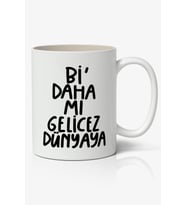 Bi Daha Mı Gelicez Dünyaya Motto Esprili Temalı Beyaz Kupa Bardak Sevgiliye Arkadaşa Hediye
