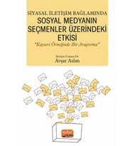 Siyasal İletişim Bağlamında SOSYAL MEDYANIN SEÇMENLER ÜZERİNDEKİ ETKİSİ “Kayseri Örneğinde Bir Araştırma”