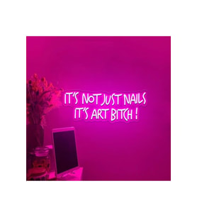 IT'S NOT JUST NAILS IT'S ART BITCH! Yazılı Neon Tabela